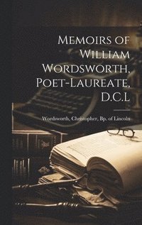 bokomslag Memoirs of William Wordsworth, Poet-laureate, D.C.L