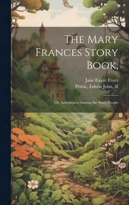 Jane Eayre Fryer, Edwin John Prittie - Mary Frances Story Book,, Inbunden
