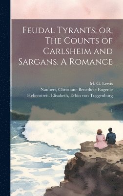 bokomslag Feudal Tyrants; or, The Counts of Carlsheim and Sargans. A Romance