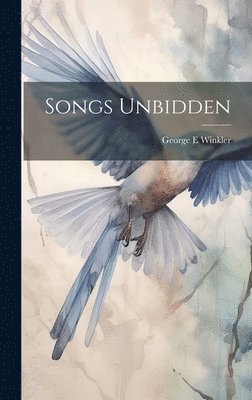 bokomslag Songs Unbidden
