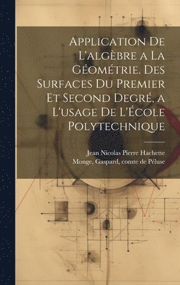 bokomslag Application de l'algbre a la gomtrie. Des surfaces du premier et second degr, a l'usage de l'cole polytechnique