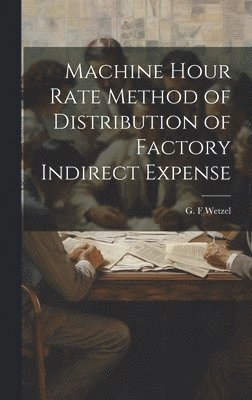 bokomslag Machine Hour Rate Method of Distribution of Factory Indirect Expense