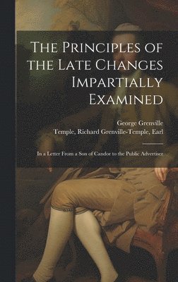 bokomslag The Principles of the Late Changes Impartially Examined