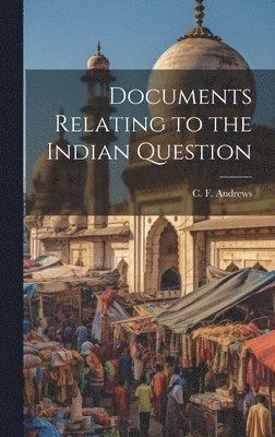 C F 1871-1940 Andrews - Documents Relating to the Indian Question, Inbunden