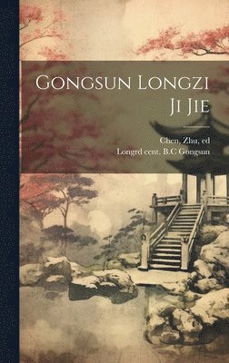 Long Gongsun, Zhu Chen - Gongsun Longzi ji jie, Inbunden