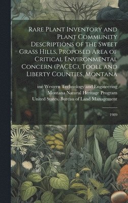 bokomslag Rare Plant Inventory and Plant Community Descriptions of the Sweet Grass Hills, Proposed Area of Critical Environmental Concern (PACEC), Toole and Liberty Counties, Montana