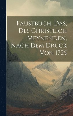bokomslag Faustbuch, das, des Christlich Meynenden, nach dem Druck von 1725