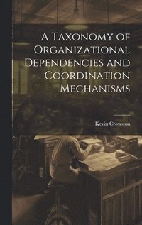 bokomslag A Taxonomy of Organizational Dependencies and Coordination Mechanisms