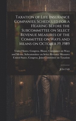 United States Congress House Commi, United States Congress Joint Commit - Taxation of Life Insurance Companies, Inbunden