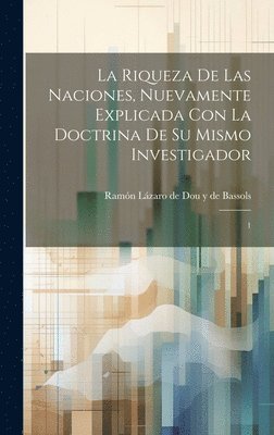 bokomslag La riqueza de las naciones, nuevamente explicada con la doctrina de su mismo investigador