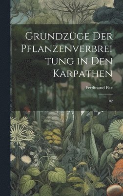Ferdinand Pax - Grundzüge der Pflanzenverbreitung in den Karpathen, Inbunden