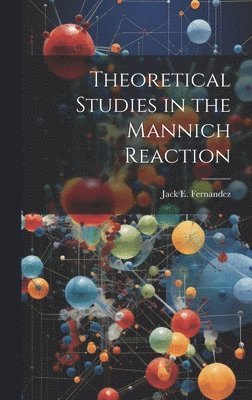 Jack E Fernandez, Jack E. Fernandez - Theoretical Studies in the Mannich Reaction, Inbunden