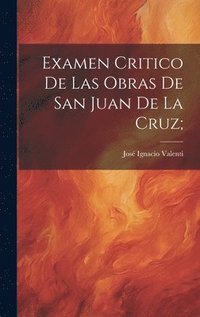 bokomslag Examen critico de las Obras de San Juan de la Cruz;