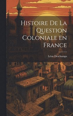 bokomslag Histoire de la question coloniale en France