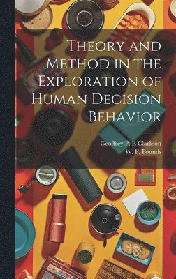 Theory and Method in the Exploration of Human Decision Behavior 1