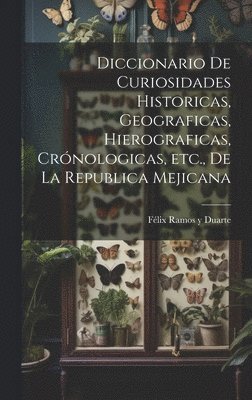 bokomslag Diccionario de curiosidades historicas, geograficas, hierograficas, crnologicas, etc., de la Republica Mejicana