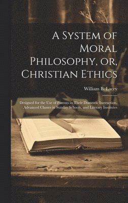 bokomslag System of Moral Philosophy, or, Christian Ethics