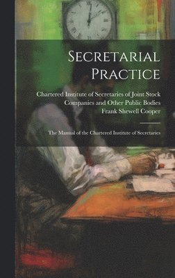 Secretarial Practice; the Manual of the Chartered Institute of Secretaries 1