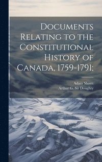 bokomslag Documents Relating to the Constitutional History of Canada, 1759-1791;