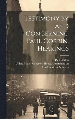 Testimony by and Concerning Paul Corbin. Hearings 1