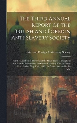 British and Foreign Anti-Slavery Soci - Third Annual Report of the British and Foreign Anti-slavery Society, Inbunden