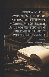 bokomslag Briefwechsel zwischen Theodor Storm und Eduard Mrike, mit 25 bisher unverffentlichten Bildnissen und 17 weiteren Beigaben