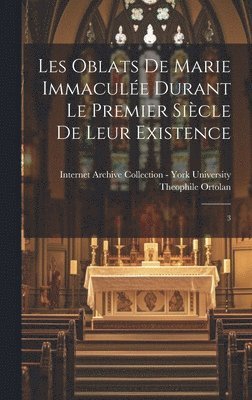 Les Oblats de Marie Immacule durant le premier sicle de leur existence 1