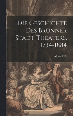 Die Geschichte des Brnner Stadt-Theaters, 1734-1884 1