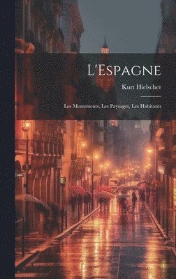 L'Espagne; les monuments, les paysages, les habitants 1