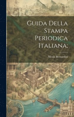 Nicola Bernardini - Guida della stampa periodica italiana;, Inbunden