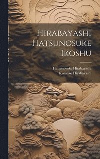 bokomslag Hirabayashi Hatsunosuke ikoshu