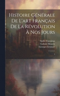 bokomslag Histoire gnrale de l'art franais de la Rvolution  nos jours