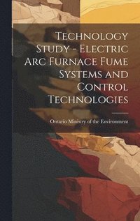 bokomslag Technology Study - Electric Arc Furnace Fume Systems and Control Technologies