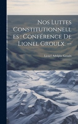 Lionel Adolphe Groulx - Nos luttes constitutionnelles, Inbunden