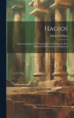 Hagios; Untersuchungen zur Terminologie des Heiligen in den hellenisch-hellenistischen Religionen 1