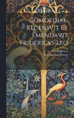 Titus Maccius Plautus, Friedrich Leo - Comoediae. Recensvit et emendavit Fridericvs Leo, Inbunden