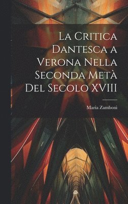 bokomslag La critica dantesca a Verona nella seconda met del secolo XVIII