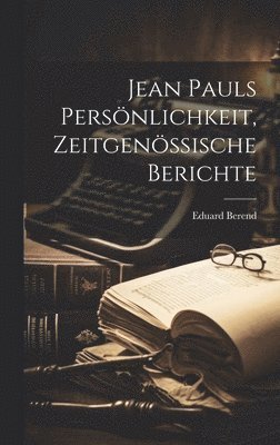 Jean Pauls Persnlichkeit, zeitgenssische Berichte 1