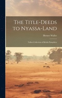 bokomslag The Title-deeds to Nyassa-land