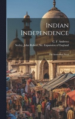 C F 1871-1940 Andrews, John Robert Seeley - Indian Independence, Inbunden