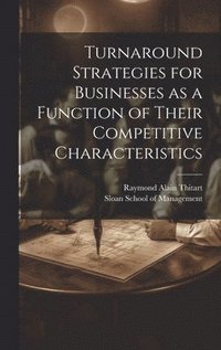 bokomslag Turnaround Strategies for Businesses as a Function of Their Competitive Characteristics