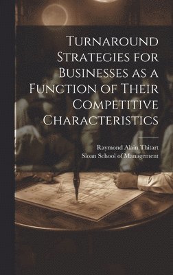 Turnaround Strategies for Businesses as a Function of Their Competitive Characteristics 1