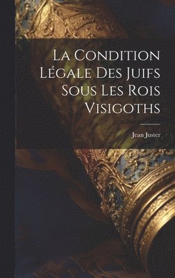 Jean Juster - condition légale des juifs sous les rois visigoths, Inbunden