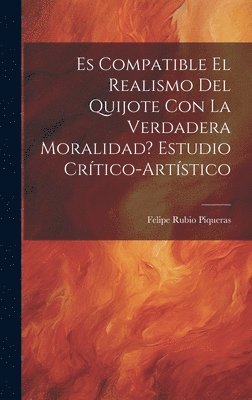 bokomslag Es compatible el realismo del Quijote con la verdadera moralidad? Estudio crtico-artstico