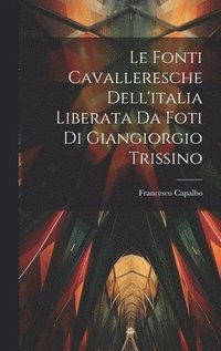 bokomslag Le fonti cavalleresche dell'italia liberata da foti di Giangiorgio Trissino