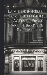 bokomslag La vie de bohme, comdie en cinq actes en prose [par] Th. Barrire et H. Murger