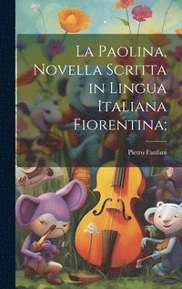 bokomslag La Paolina, novella scritta in lingua italiana Fiorentina;