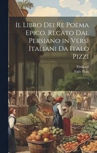 bokomslag Il libro dei re poema epico. Recato dal persiano in versi italiani da Italo Pizzi