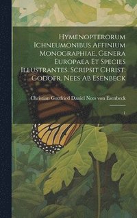 bokomslag Hymenopterorum ichneumonibus affinium monographiae, genera Europaea et species illustrantes. Scripsit Christ. Godofr. Nees ab Esenbeck