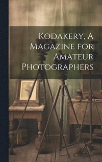 bokomslag Kodakery, A Magazine for Amateur Photographers